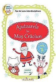 Ajutoarele lui Mos Craciun. Fise de lucru interdisciplinare pentru clasa 1 (Contine joc + zar)