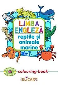 Limba engleza. Reptile si animale marine. Colouring book