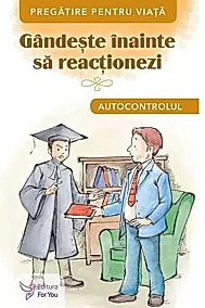 Gandeste inainte sa reactionezi. Autocontrolul