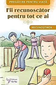 Fii recunoscator pentru tot ce ai. Recunostinta