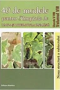 40 de modele pentru olimpiada de limba sii literatura romana Vol.8 - Clasele 5-8