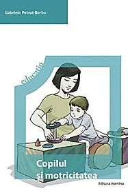 Copilul si motricitatea. Program de educare neuromotorie