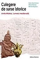 Culegere de surse istorice vol I - Antichitatea. Lumea Medievala