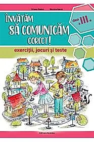 Invatam sa comunicam corect - exercitii, jocuri si teste cls. a 3-a Ed. II