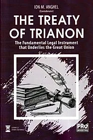 The Treaty of Trianon. The Fundamental Legal Instrument that Underlies the Great Union
