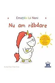 Emotiile lui Noni. Nu am rabdare!