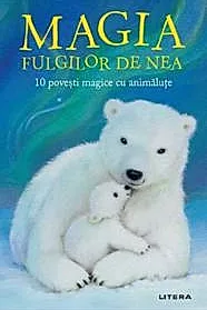 Magia fulgilor de nea. 10 povesti magice cu animalute