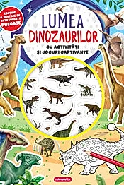 Lumea dinozaurilor - Cu activitati si jocuri captivante