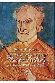 Sapte tablouri despre un pictor. Theodor Pallady la Muzeul de Arta din Cluj-Napoca
