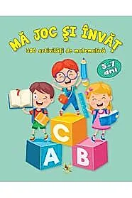 Ma joc si invat. 300 activitati de matematica