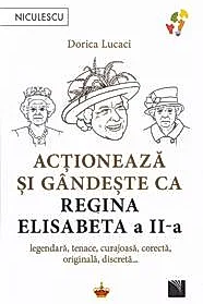 Actioneaza si gandeste ca Regina Elisabeta a II-a