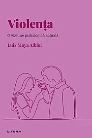 Descopera psihologia. Violenta. O viziune psihologica actuala