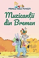 Primele mele povesti. Muzicantii din Bremen