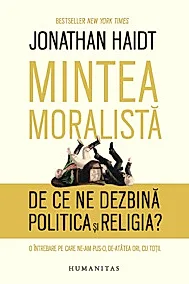 Mintea moralista. De ce ne dezbina politica si religia?