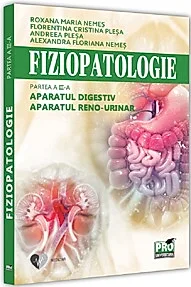 Fiziopatologie. Partea a III-a. Aparatul digestiv. Aparatul renourinar