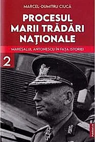 Procesul marii tradari nationale. Maresalul Antonescu in fata istoriei Vol. 2