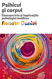 Psihicul si corpul. Descoperirile si implicatiile psihologiei analitice