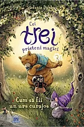 Cei trei prieteni magici: Cum sa fii un urs curajos