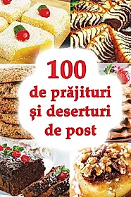 100 de prajituri si deserturi de post