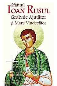 Sfantul Ioan Rusul Grabnic Ajutator si Mare Vindecator