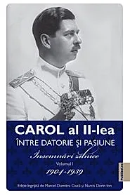 Carol al II-lea. Intre datorie si pasinune. Insemnari zilnice Vol. 1