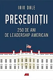 Presedintii – 250 de ani de leadership politic american