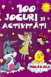 100 jocuri si activitati - Primavara