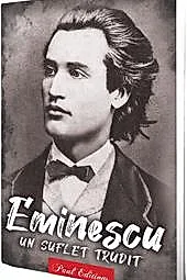 Eminescu. Un suflet trudit