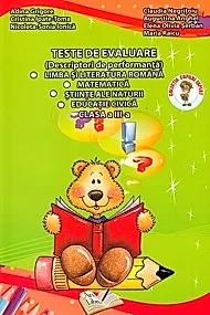 Teste de evaluare Limba si literatura romana, Matematica, Stiinte ale natiuri, Educatie Civica, cls. III-a