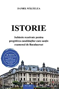 Istorie. Subiecte rezolvate pentru pregatirea candidatilor care sustin examenul de Bacalaureat 2023