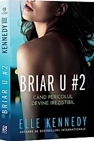 Cand pericolul devine irezistibil. Seria Briar U Vol.2