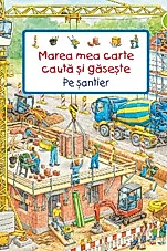 Marea mea carte Cauta si gaseste. Pe santier