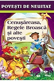 Povesti de neuitat. Cenusareasa, Regele Broasca si alte povesti