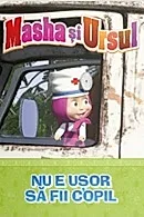 Volumul 8. Masha si Ursul. Nu e usor sa fii copil