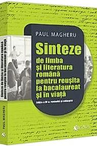 Sinteze de limba si literatura romana pentru reusita la bacalaureat si in viata