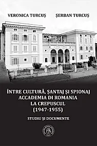 Intre cultura, santaj si spionaj. Accademia di Romania la crepuscul 1947‐1955