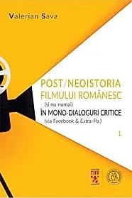 Post/neoistoria filmului romanesc (si nu numai) in mono-dialoguri critice (via Facebook & ExtraFb.). Vol. 1