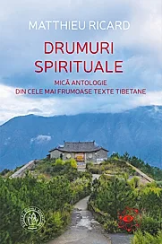 Drumuri spirituale. Mica antologie din cele mai frumoase texte tibetane