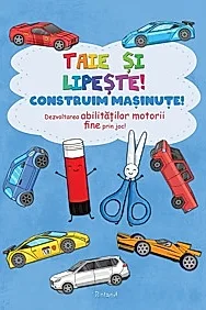 Taie si lipeste! Construim masinute