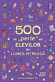 500 de perle ale elevilor din lumea-ntreaga