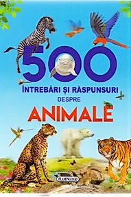 500 Intrebari si raspunsuri despre Animale