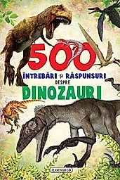500 intrebari si raspunsuri despre dinozauri