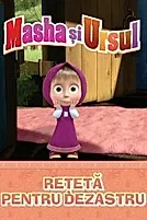 Masha si Ursul. Reteta pentru dezastru