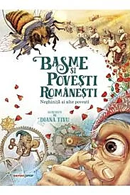 Basme si povesti romanesti. Neghinita si alte povesti