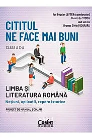 Cititul ne face mai buni. Limba si literatura romana. Notiuni, aplicatii, repere istorice. Clasa a X-a
