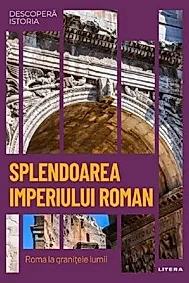 Descopera istoria. Splendoarea Imperiului Roman