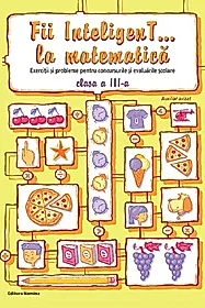 Fii InteligenT… la matematica, clasa a III-a