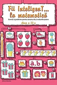Fii InteligenT… la matematica, clasa a IV-a