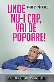 Unde nu-i cap, vai de popoare!