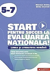 Start pentru succes la Evaluarea Nationala. Limba si literatura romana - Clasele 5-7